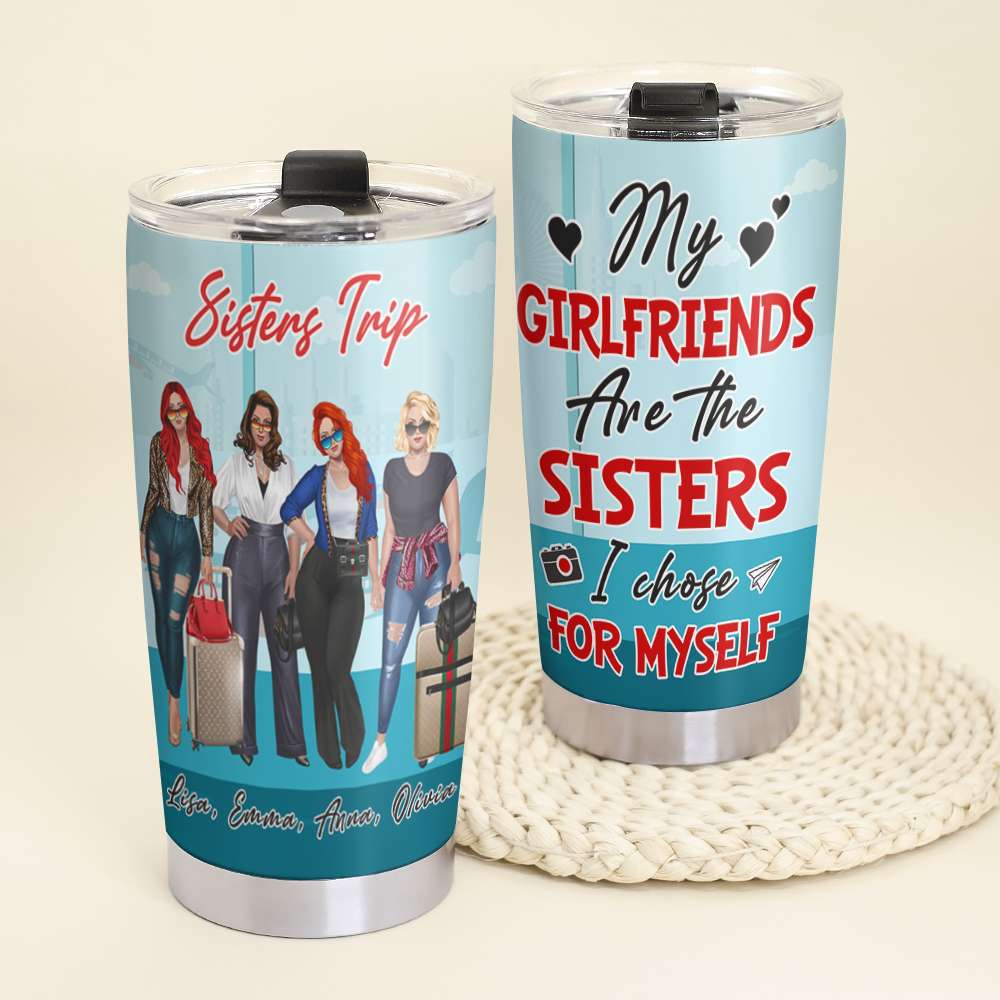 Personalized Girls Trip Tumbler Cup - My Girlfriends Are The Sisters I Choose For Myself - Tumbler Cup - GoDuckee