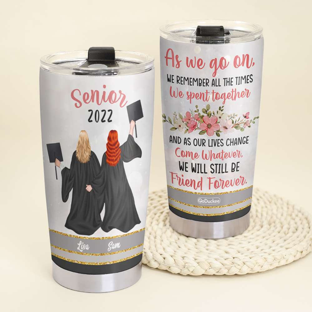 We Will Still Be Friend Forever Personalized Graduation Tumbler Cup - Tumbler Cup - GoDuckee