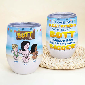 I Love My Besties With All My Butt Personalized Tumbler Cup, Gift For Friends - Wine Tumbler - GoDuckee