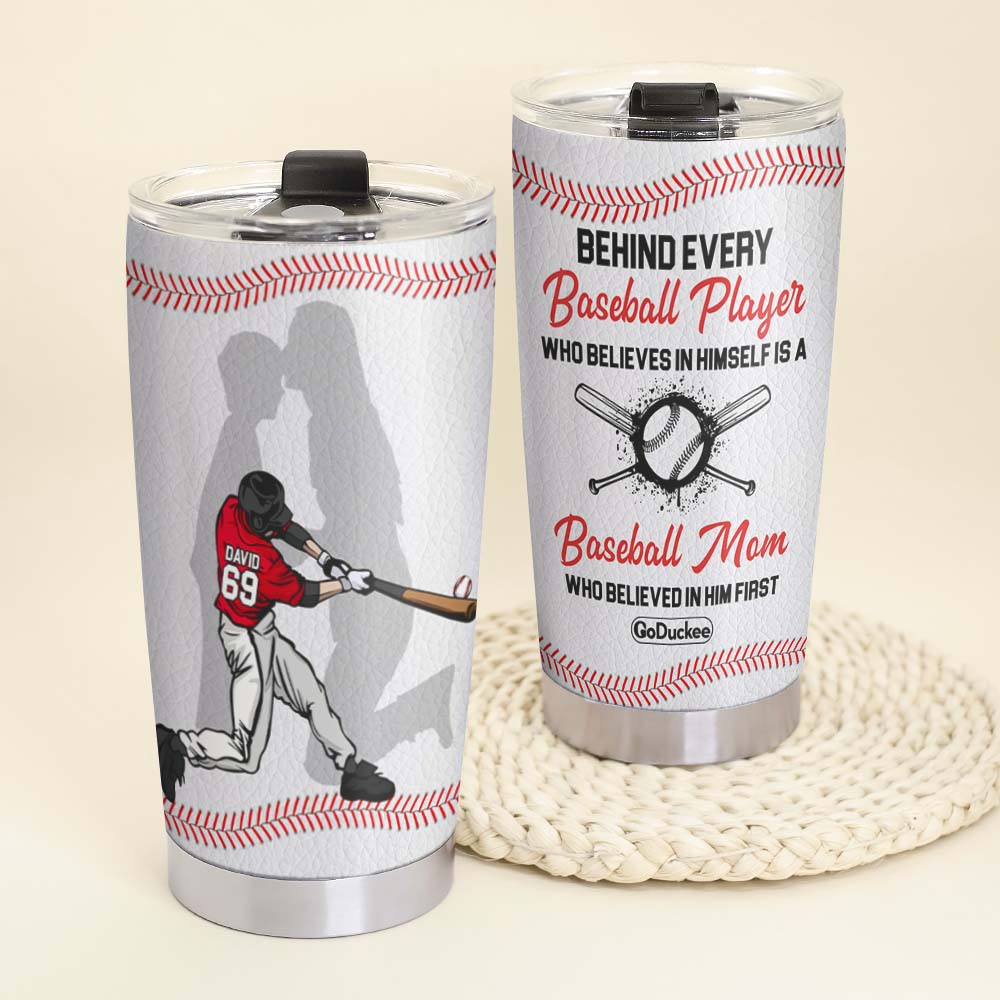 Baseball Player Mom Who Believed In Him First, Personalized Tumbler - Tumbler Cup - GoDuckee
