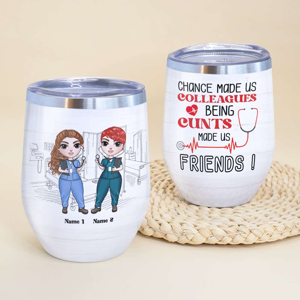 Personalized Nurse Colleagues Wine Tumbler - Chance Made Us Colleagues Being Cunts Made Us Friends - Wine Tumbler - GoDuckee