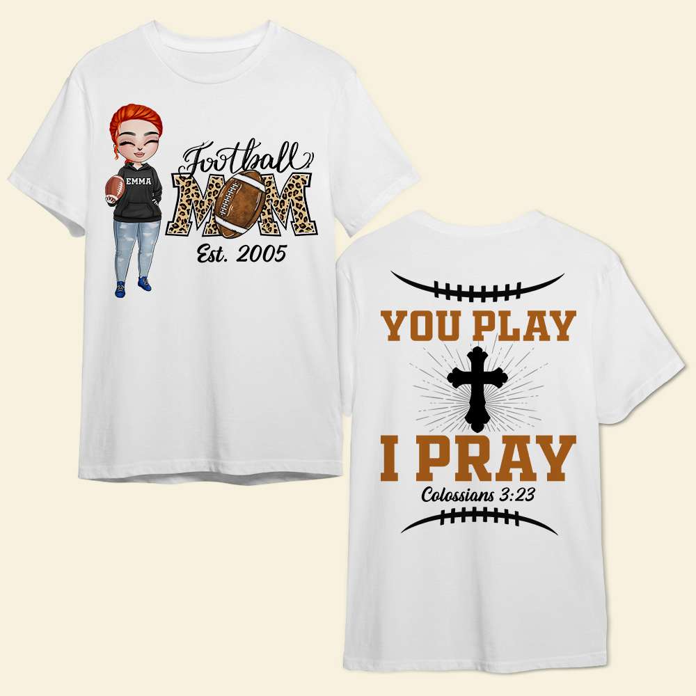 Football Mom You Play I Pray Personalized Shirts - Shirts - GoDuckee