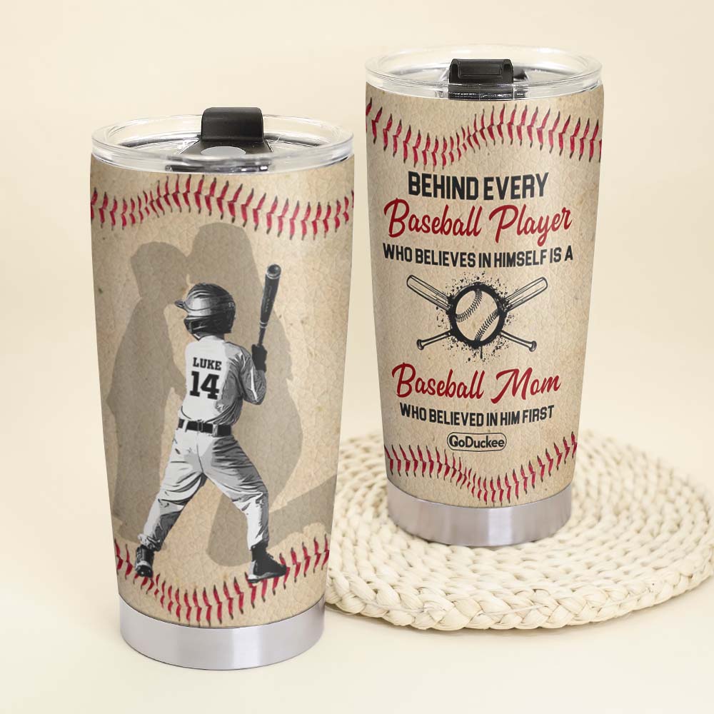 Behind Every Baseball Player Is A Mom Who Believed In Him First, Personalized Tumbler, Gift For Baseball Family - Tumbler Cup - GoDuckee