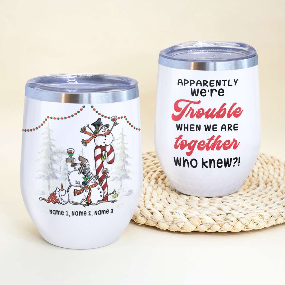 Drunk Friends Wine Tumbler - Custom Name - Apparently We’re Trouble When We Are Together Who Knew - Wine Tumbler - GoDuckee