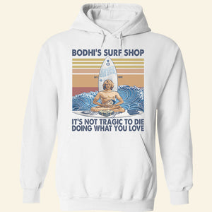 Surfing It's Not Tragic To Die Doing What You Love Shirt - Shirts - GoDuckee