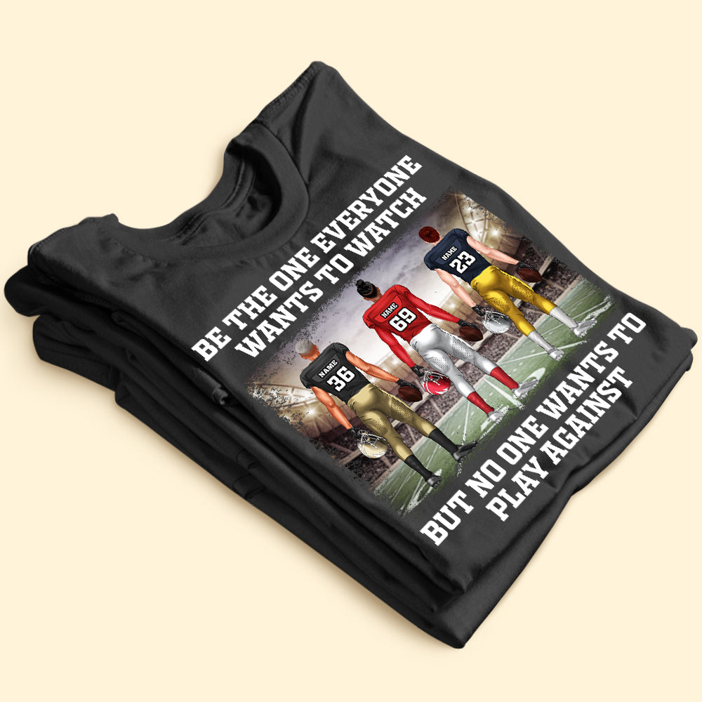 Personalized American Football Player Shirt - Be The One Everyone Wants To Watch - Shirts - GoDuckee