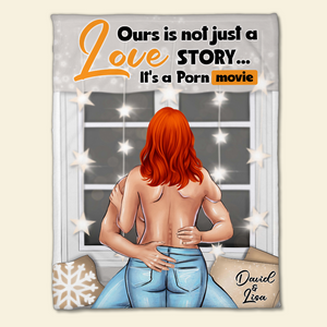 Ours Is Not Just A Love Story It's A Po** Movie, Personalized Couple Love Story Blanket - Blanket - GoDuckee