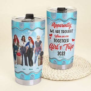 Apparently We Are Trouble When We Are Together Personalized Traveling Tumbler Cup - Tumbler Cup - GoDuckee