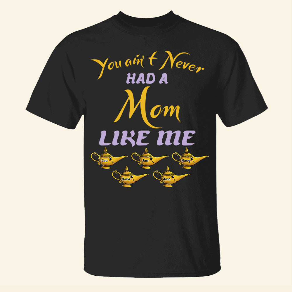 Mom You Ain't Never Had a Mom Like Me Personalized Shirts - Shirts - GoDuckee