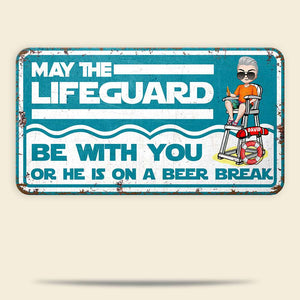 May The Lifeguard Be With You Or He Is On A Beer Break Personalized Pool Cut Metal Sign - Metal Wall Art - GoDuckee