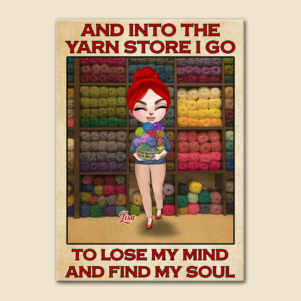 Personalized Girl Holding Yarns Poster - And Into The Yarn Store I Go To Lose My Mind And Find My Soul - Poster & Canvas - GoDuckee