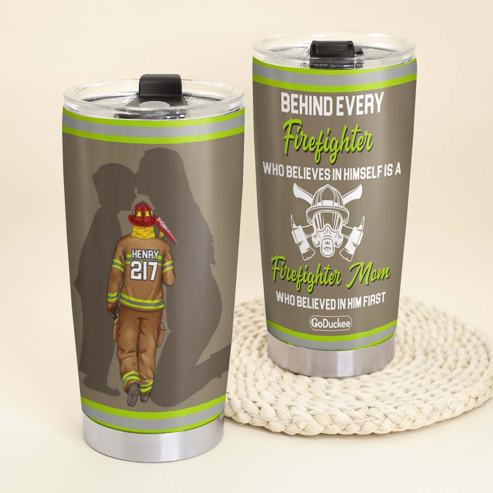 Behind Every Firefighter Is A Mom Who Believed In Him First, Personalized Tumbler, Gift For Firefighters - Tumbler Cup - GoDuckee