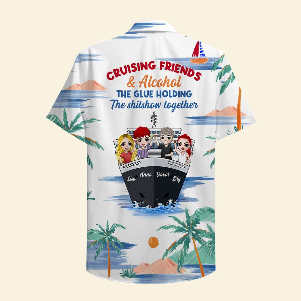 Personalized Cruising Friends Hawaiian Shirt - Alcohol The Glue Holding The Shitshow Together - Hawaiian Shirts - GoDuckee