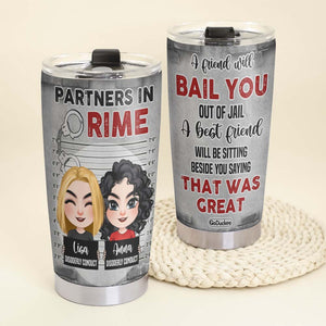 A Friend Will Bail You Out Of Jail, Personalized Tumbler, Gift For Bestie - Tumbler Cup - GoDuckee