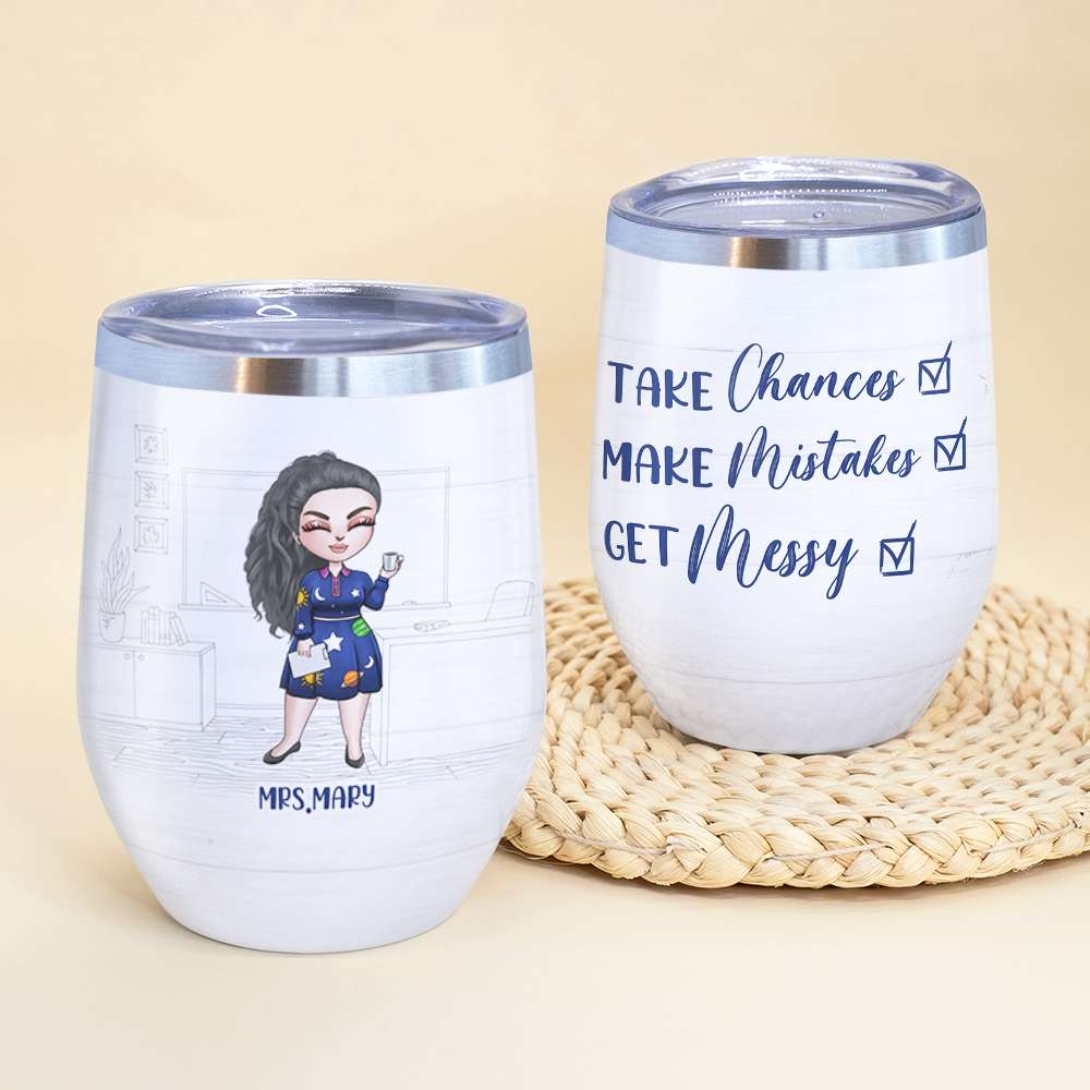 Personalized Teacher Dolls Tumbler Wine - Take Chances Make Mistakes Get Messy - Wine Tumbler - GoDuckee