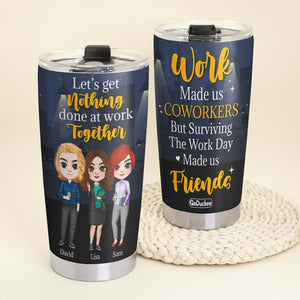 Let's Get Nothing Done At Work Together, Personalized Tumbler, Gift For Coworker - Tumbler Cup - GoDuckee