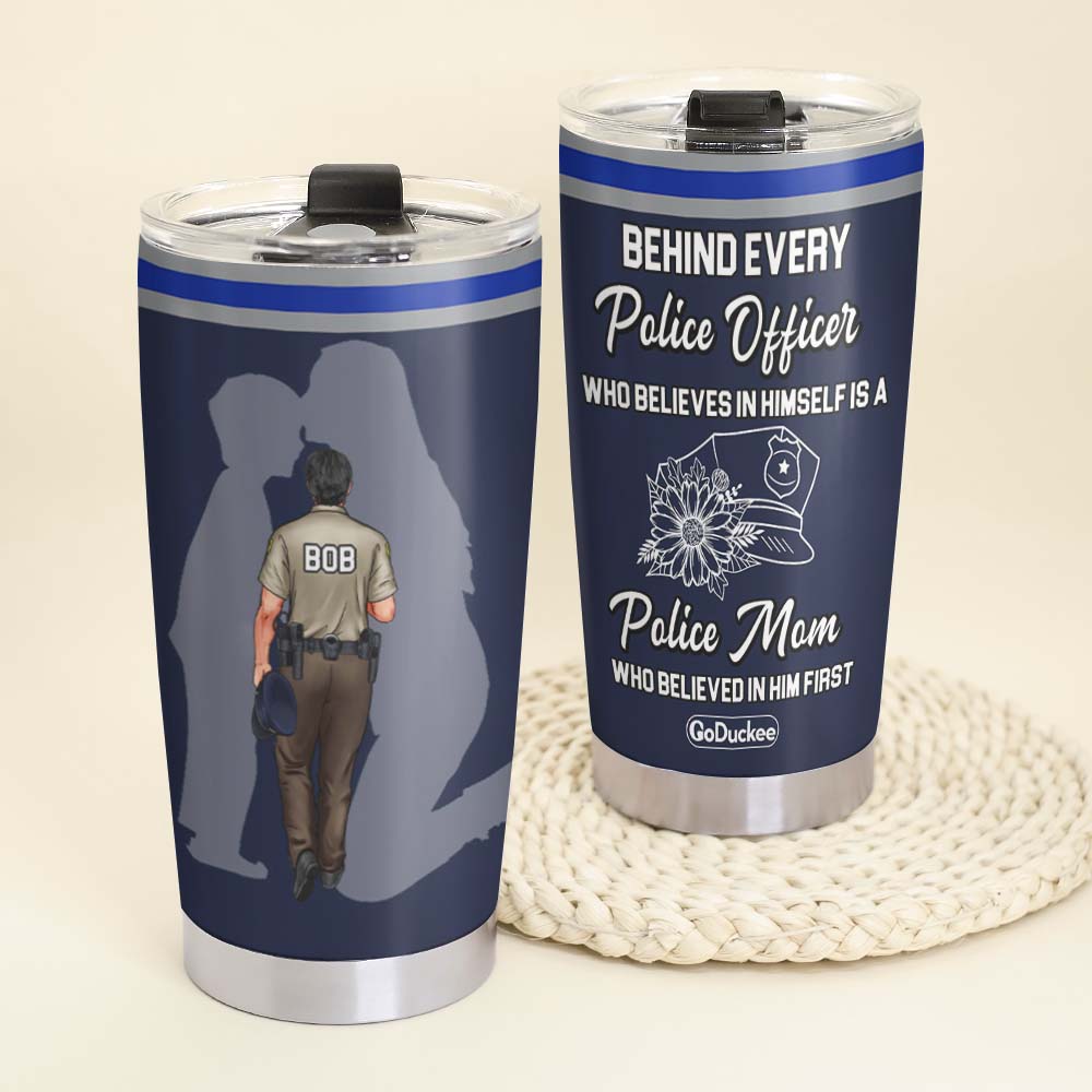 Behind Every Police Officer Is A Mom Who Believed In Him First, Personalized Tumbler, Gift For Police Officer - Tumbler Cup - GoDuckee