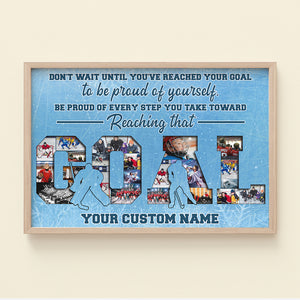 Hockey - Custom GOAL Photo Poster - Don't Wait Until You've Reached Your Gold To Be Proud Of Yourself - GOAL Shape - Poster & Canvas - GoDuckee
