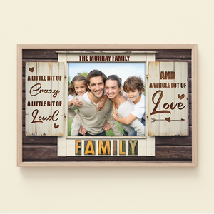 A Little Bit Of Crazy A Little Bit Of Loud And A Whole Lot Of Love, Family Canvas Poster - Poster & Canvas - GoDuckee