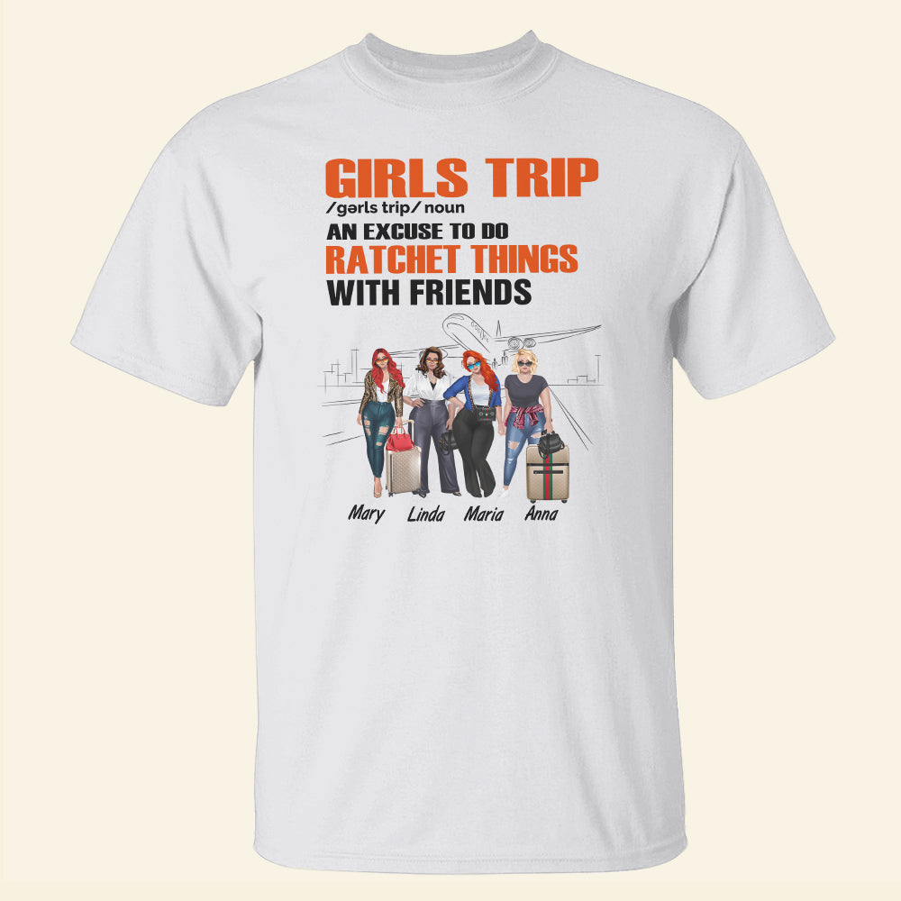 Travel Girls Girls Trip - An Excuse To Do Ratchet Things With Friends - Personalized Shirt - Shirts - GoDuckee