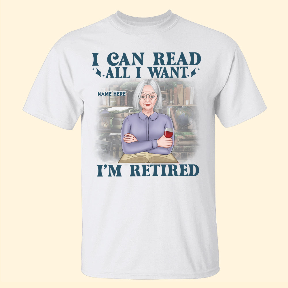 Book I Can Read All I Want I Am Retired Personalized Shirts - Shirts - GoDuckee