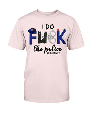 I Do F*ck The Police Shirts for #Policewife - Shirts - GoDuckee