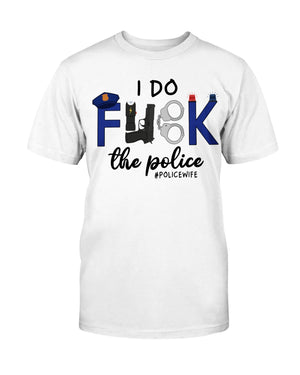 I Do F*ck The Police Shirts for #Policewife - Shirts - GoDuckee