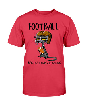 Football Because Murder Is Wrong Shirt - Shirts - GoDuckee