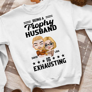 Being A Trophy Husband Exhausting, Couple T-shirt Hoodie Sweatshirt - Shirts - GoDuckee