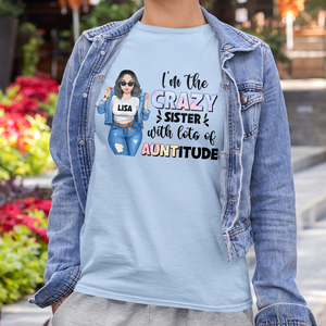 I'm The Crazy Sister With Lots Of Auntitude Personalized Sister Sibling Shirt Gift For Her - Shirts - GoDuckee