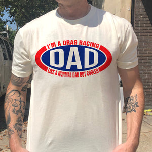 I'm A Drag Racing Dad Like A Normal Dad But Cooler, Personalized Father's Day Shirt, Gift For Loved Ones - Shirts - GoDuckee