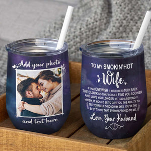 Custom Couple Photo Wine Tumbler - To My Smokin' Hot Wife, You Are The Best Thing That Ever Happened To Me - Wine Tumbler - GoDuckee